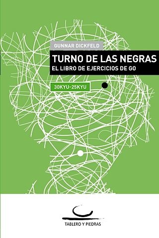 Turno de las Negras: El Libro de Ejercicios de Go (30-25 Kyu)