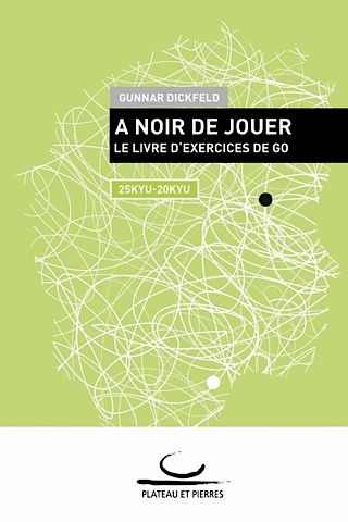 A Noir de Jouer : Le Livre d’Exercices de Go (25-20 Kyu)