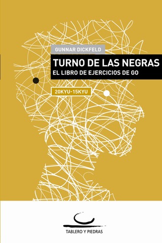 Turno de las Negras: El Libro de Ejercicios de Go (20-15 Kyu)