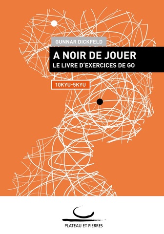 A Noir de Jouer : Le Livre d’Exercices de Go (10-5 Kyu)