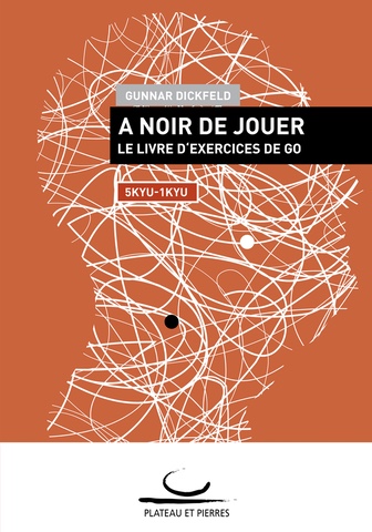 A Noir de Jouer : Le Livre d’Exercices de Go (5-1 Kyu)